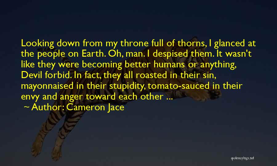 Cameron Jace Quotes: Looking Down From My Throne Full Of Thorns, I Glanced At The People On Earth. Oh, Man. I Despised Them.