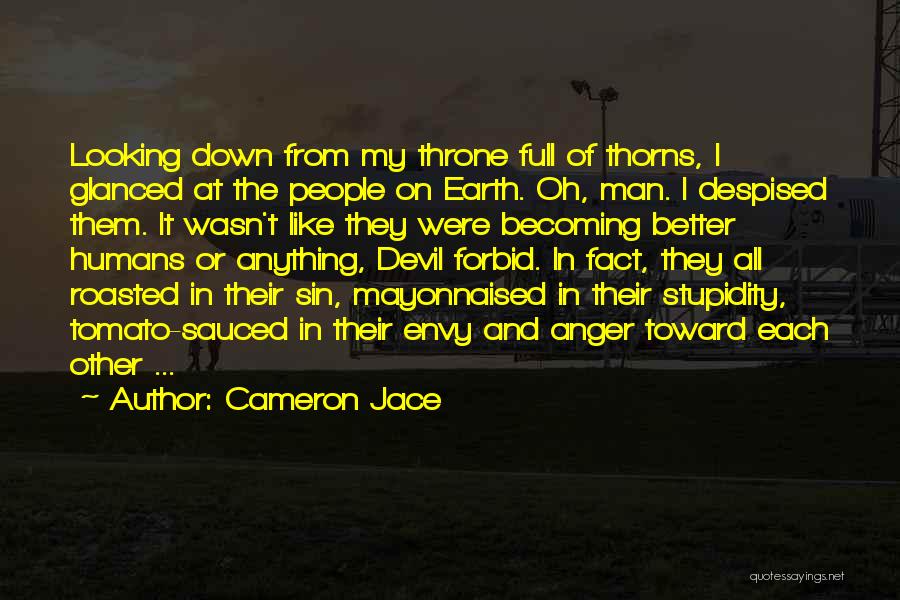 Cameron Jace Quotes: Looking Down From My Throne Full Of Thorns, I Glanced At The People On Earth. Oh, Man. I Despised Them.