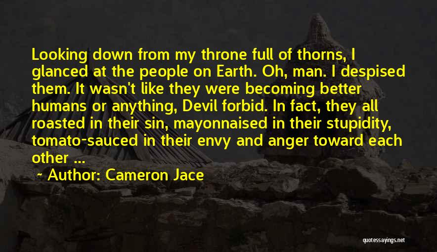 Cameron Jace Quotes: Looking Down From My Throne Full Of Thorns, I Glanced At The People On Earth. Oh, Man. I Despised Them.