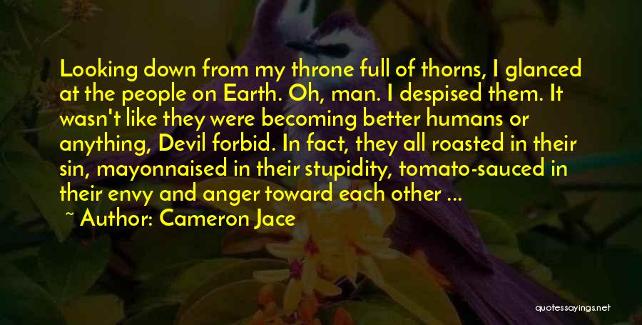 Cameron Jace Quotes: Looking Down From My Throne Full Of Thorns, I Glanced At The People On Earth. Oh, Man. I Despised Them.