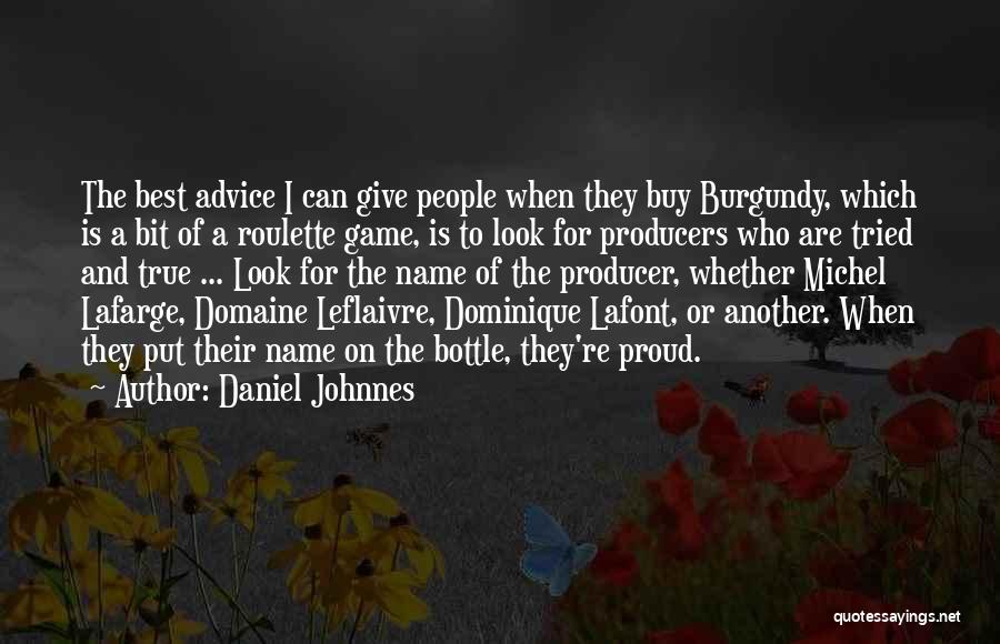 Daniel Johnnes Quotes: The Best Advice I Can Give People When They Buy Burgundy, Which Is A Bit Of A Roulette Game, Is