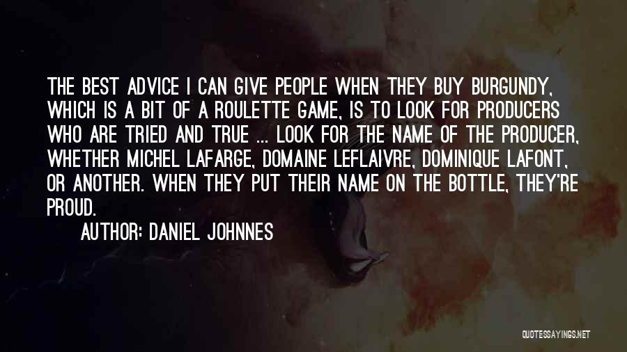 Daniel Johnnes Quotes: The Best Advice I Can Give People When They Buy Burgundy, Which Is A Bit Of A Roulette Game, Is