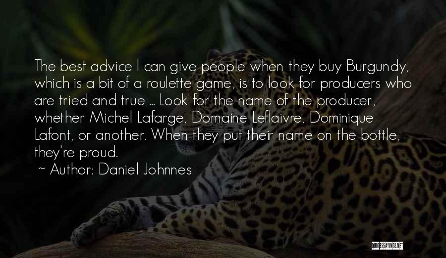 Daniel Johnnes Quotes: The Best Advice I Can Give People When They Buy Burgundy, Which Is A Bit Of A Roulette Game, Is