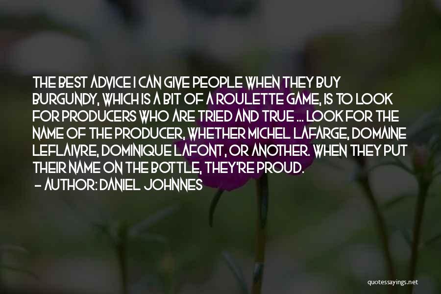 Daniel Johnnes Quotes: The Best Advice I Can Give People When They Buy Burgundy, Which Is A Bit Of A Roulette Game, Is