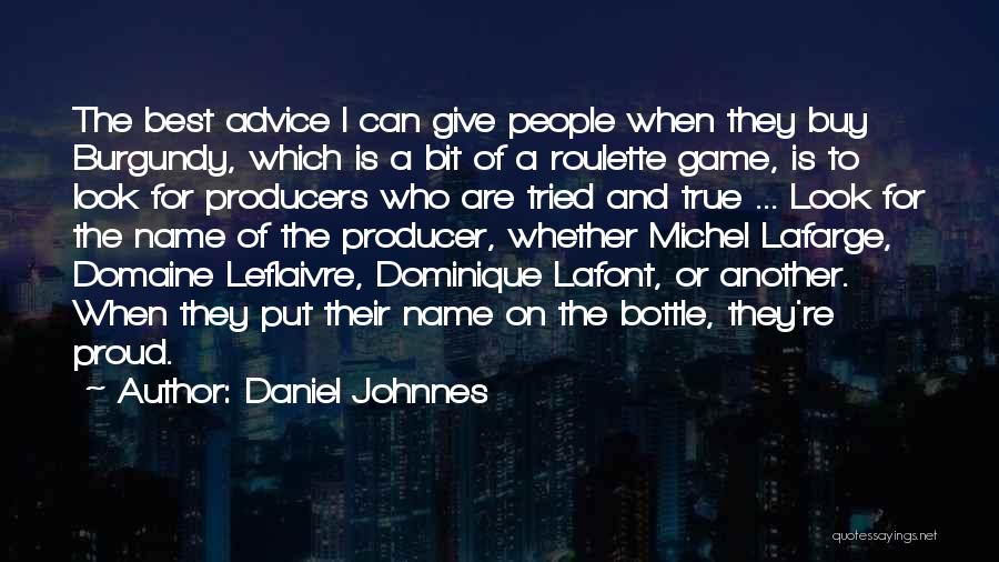 Daniel Johnnes Quotes: The Best Advice I Can Give People When They Buy Burgundy, Which Is A Bit Of A Roulette Game, Is