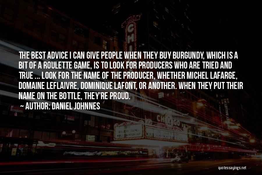 Daniel Johnnes Quotes: The Best Advice I Can Give People When They Buy Burgundy, Which Is A Bit Of A Roulette Game, Is