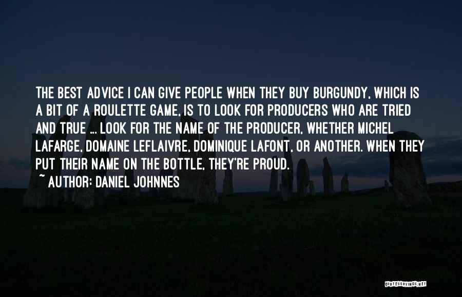 Daniel Johnnes Quotes: The Best Advice I Can Give People When They Buy Burgundy, Which Is A Bit Of A Roulette Game, Is
