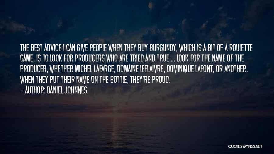 Daniel Johnnes Quotes: The Best Advice I Can Give People When They Buy Burgundy, Which Is A Bit Of A Roulette Game, Is