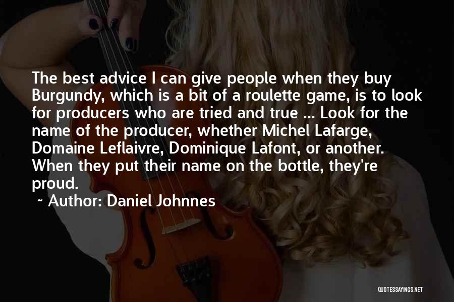 Daniel Johnnes Quotes: The Best Advice I Can Give People When They Buy Burgundy, Which Is A Bit Of A Roulette Game, Is