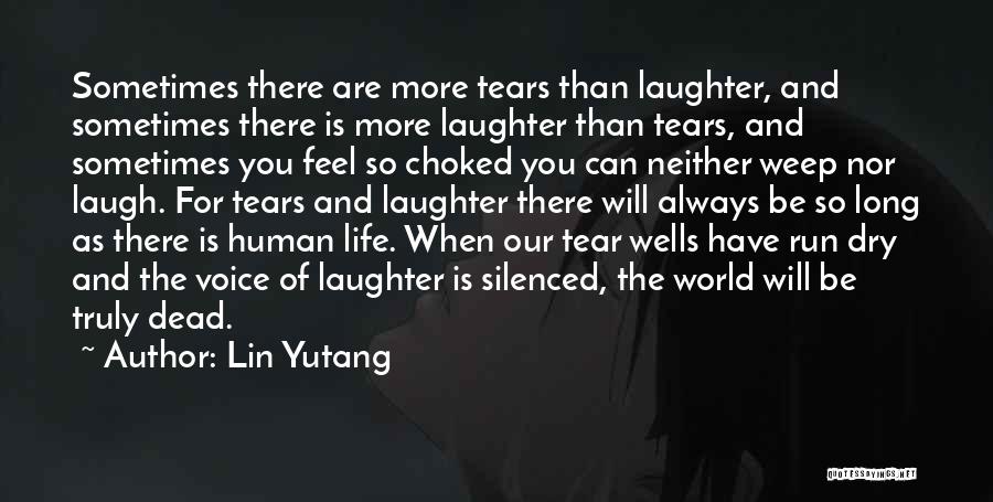 Lin Yutang Quotes: Sometimes There Are More Tears Than Laughter, And Sometimes There Is More Laughter Than Tears, And Sometimes You Feel So