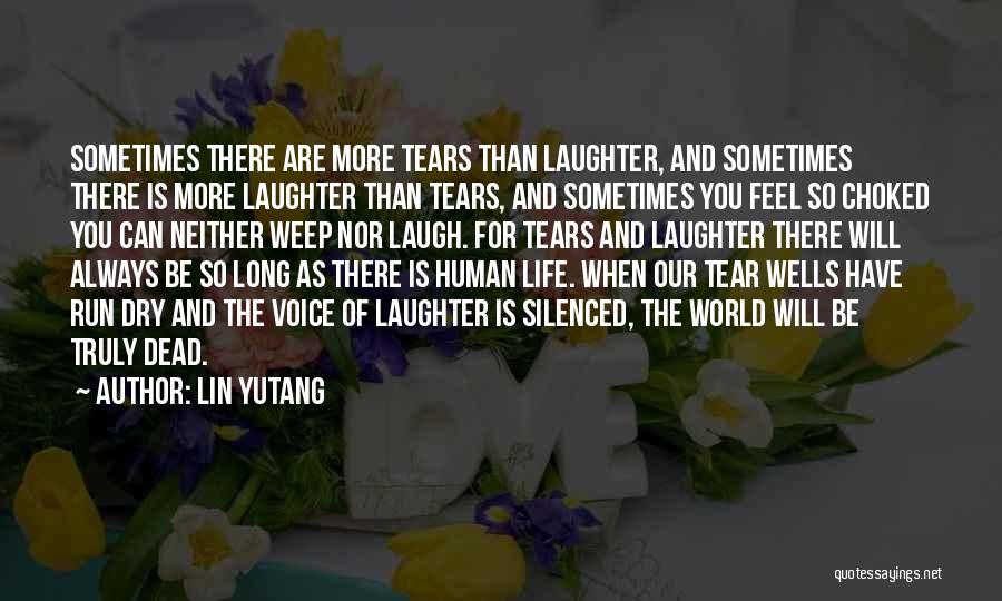 Lin Yutang Quotes: Sometimes There Are More Tears Than Laughter, And Sometimes There Is More Laughter Than Tears, And Sometimes You Feel So