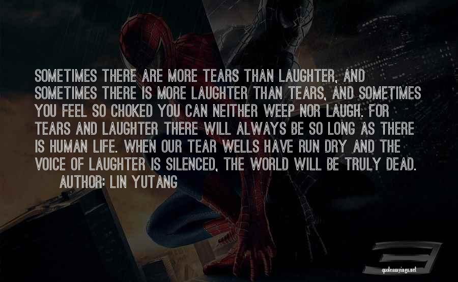 Lin Yutang Quotes: Sometimes There Are More Tears Than Laughter, And Sometimes There Is More Laughter Than Tears, And Sometimes You Feel So