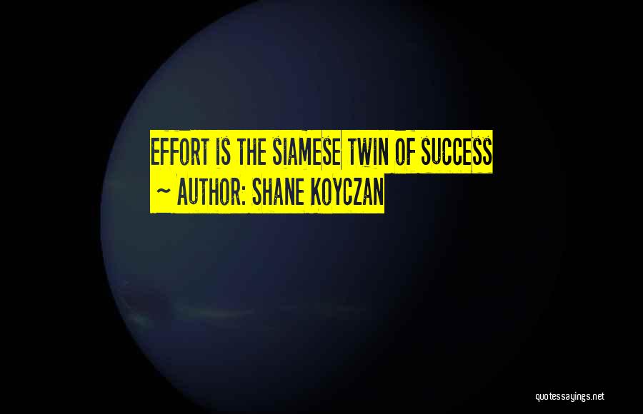 Shane Koyczan Quotes: Effort Is The Siamese Twin Of Success
