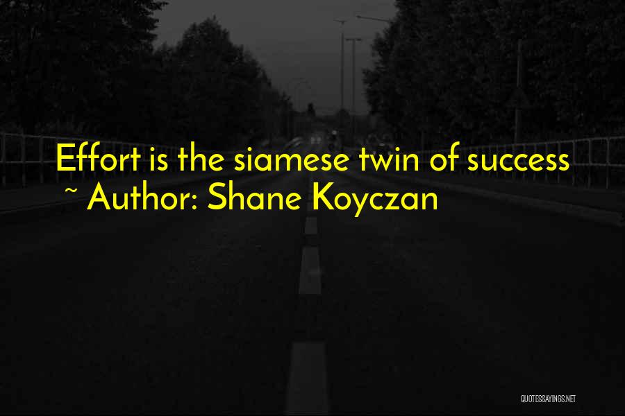 Shane Koyczan Quotes: Effort Is The Siamese Twin Of Success