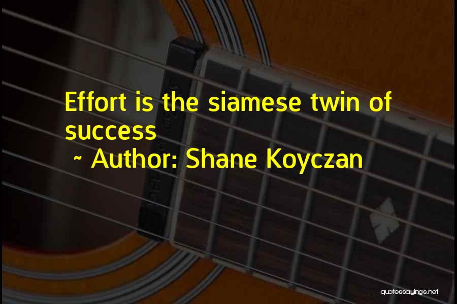 Shane Koyczan Quotes: Effort Is The Siamese Twin Of Success
