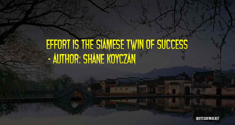 Shane Koyczan Quotes: Effort Is The Siamese Twin Of Success