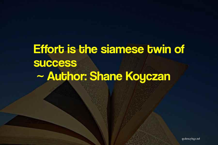 Shane Koyczan Quotes: Effort Is The Siamese Twin Of Success