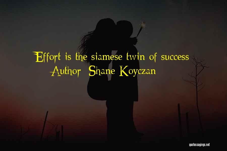 Shane Koyczan Quotes: Effort Is The Siamese Twin Of Success
