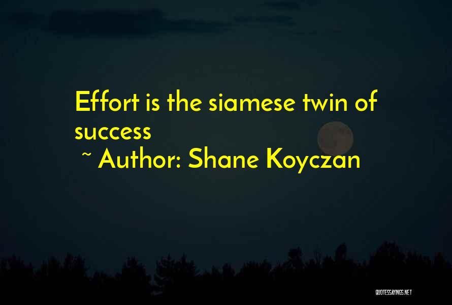 Shane Koyczan Quotes: Effort Is The Siamese Twin Of Success