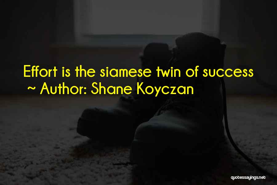 Shane Koyczan Quotes: Effort Is The Siamese Twin Of Success