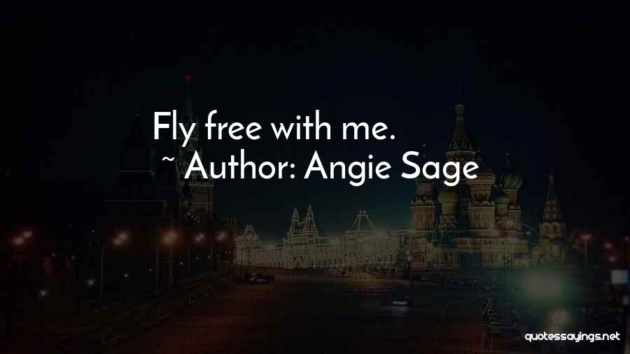 Angie Sage Quotes: Fly Free With Me.