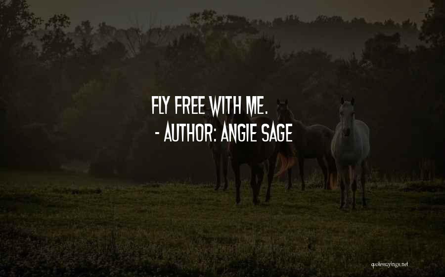 Angie Sage Quotes: Fly Free With Me.
