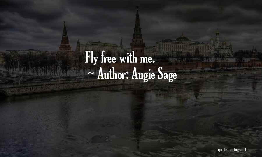 Angie Sage Quotes: Fly Free With Me.