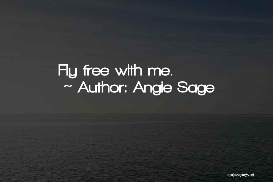 Angie Sage Quotes: Fly Free With Me.