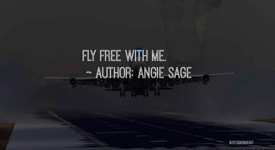 Angie Sage Quotes: Fly Free With Me.