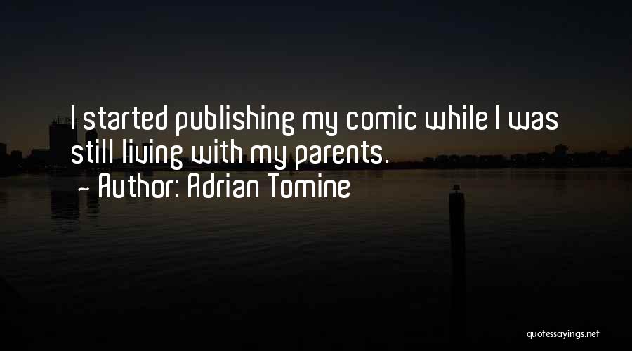 Adrian Tomine Quotes: I Started Publishing My Comic While I Was Still Living With My Parents.