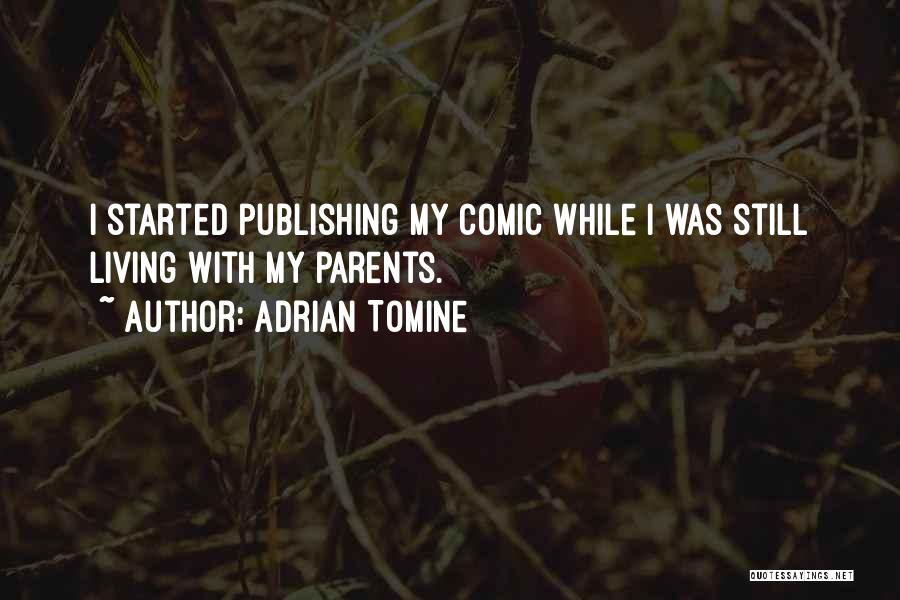 Adrian Tomine Quotes: I Started Publishing My Comic While I Was Still Living With My Parents.