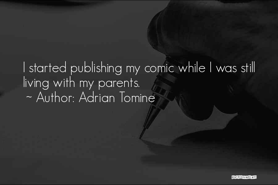 Adrian Tomine Quotes: I Started Publishing My Comic While I Was Still Living With My Parents.