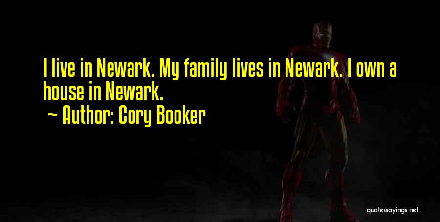 Cory Booker Quotes: I Live In Newark. My Family Lives In Newark. I Own A House In Newark.