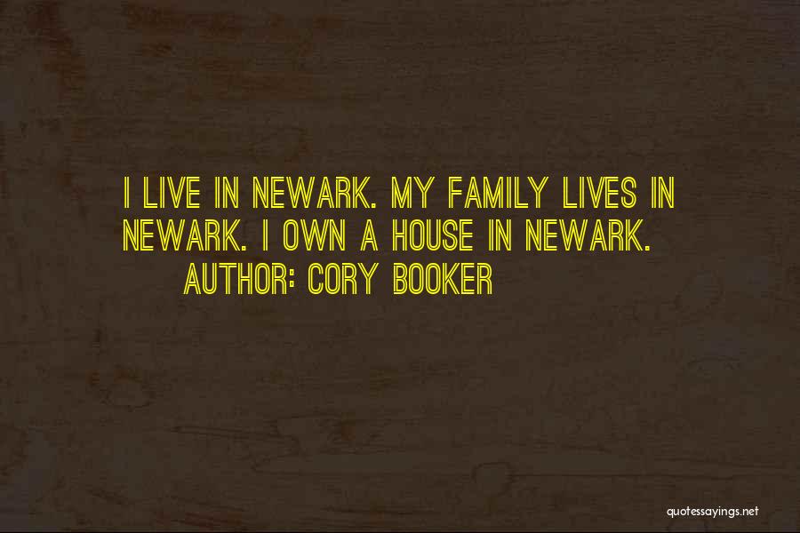 Cory Booker Quotes: I Live In Newark. My Family Lives In Newark. I Own A House In Newark.