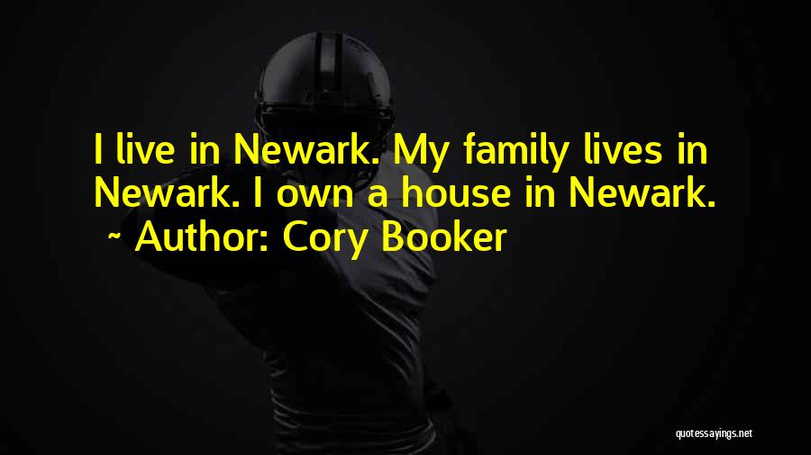 Cory Booker Quotes: I Live In Newark. My Family Lives In Newark. I Own A House In Newark.