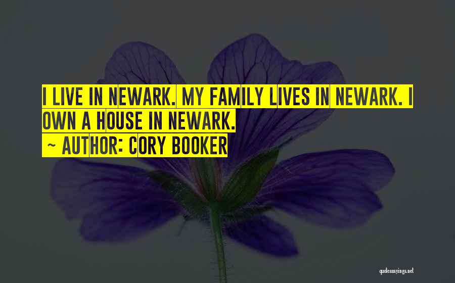 Cory Booker Quotes: I Live In Newark. My Family Lives In Newark. I Own A House In Newark.