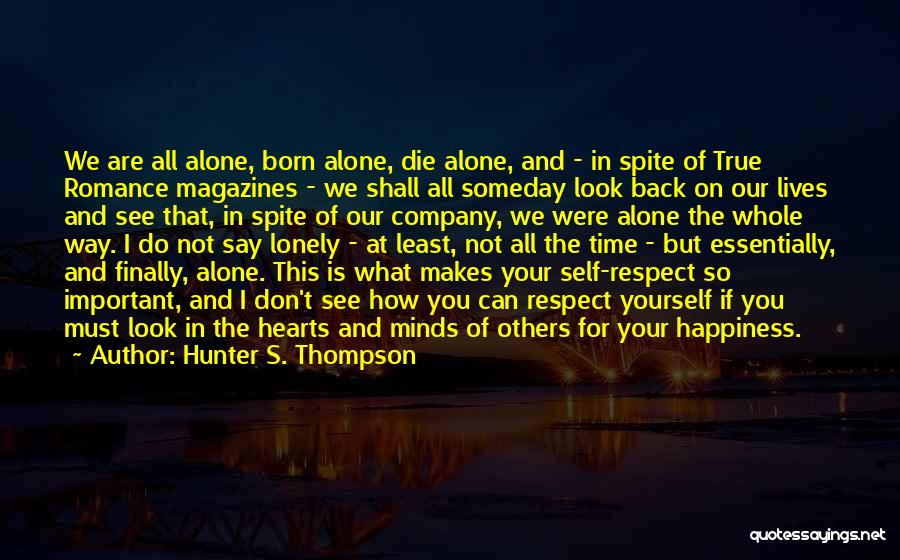 Hunter S. Thompson Quotes: We Are All Alone, Born Alone, Die Alone, And - In Spite Of True Romance Magazines - We Shall All