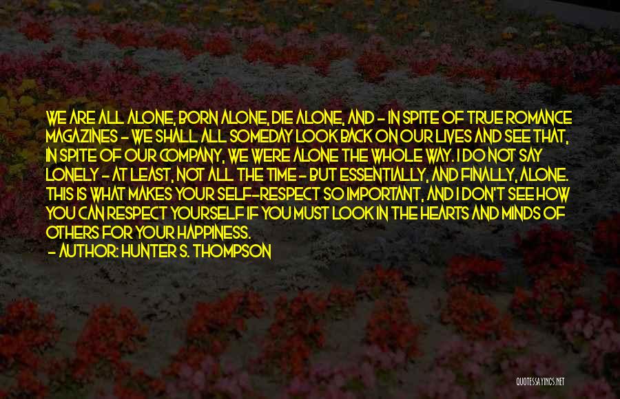 Hunter S. Thompson Quotes: We Are All Alone, Born Alone, Die Alone, And - In Spite Of True Romance Magazines - We Shall All