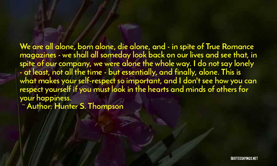 Hunter S. Thompson Quotes: We Are All Alone, Born Alone, Die Alone, And - In Spite Of True Romance Magazines - We Shall All