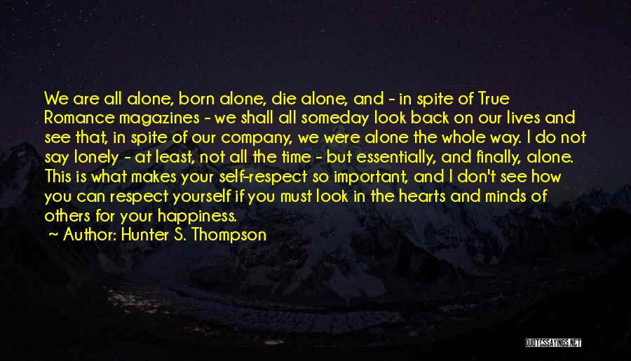 Hunter S. Thompson Quotes: We Are All Alone, Born Alone, Die Alone, And - In Spite Of True Romance Magazines - We Shall All