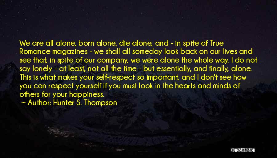 Hunter S. Thompson Quotes: We Are All Alone, Born Alone, Die Alone, And - In Spite Of True Romance Magazines - We Shall All