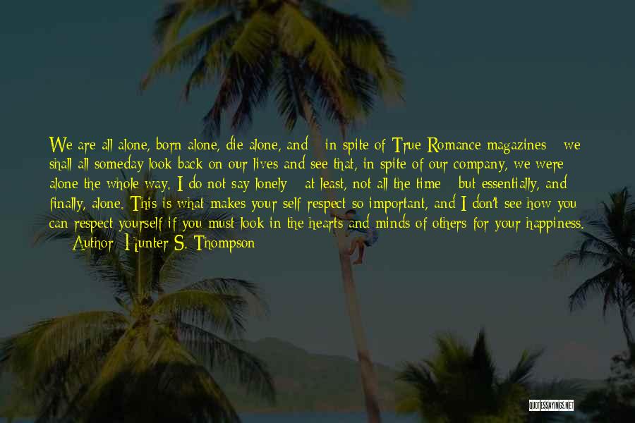 Hunter S. Thompson Quotes: We Are All Alone, Born Alone, Die Alone, And - In Spite Of True Romance Magazines - We Shall All