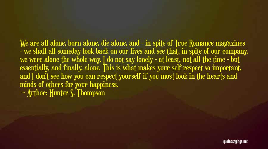 Hunter S. Thompson Quotes: We Are All Alone, Born Alone, Die Alone, And - In Spite Of True Romance Magazines - We Shall All