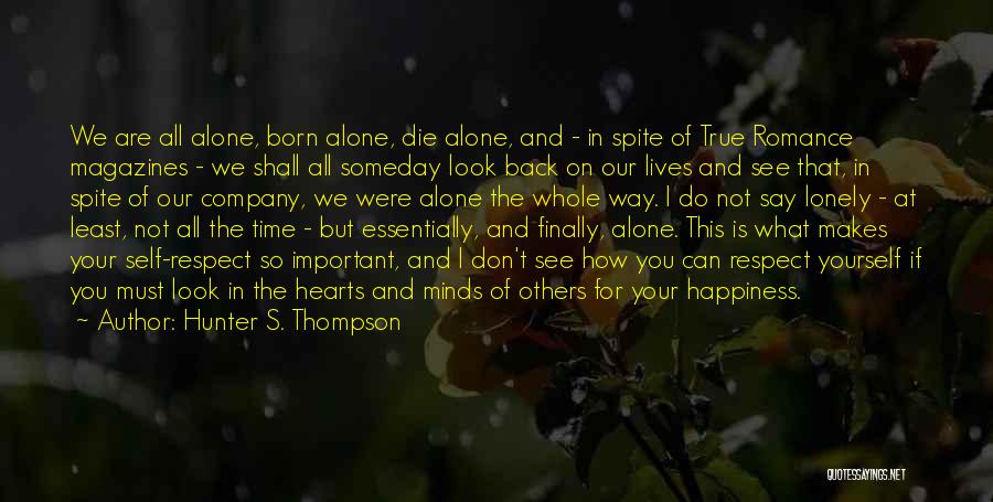 Hunter S. Thompson Quotes: We Are All Alone, Born Alone, Die Alone, And - In Spite Of True Romance Magazines - We Shall All