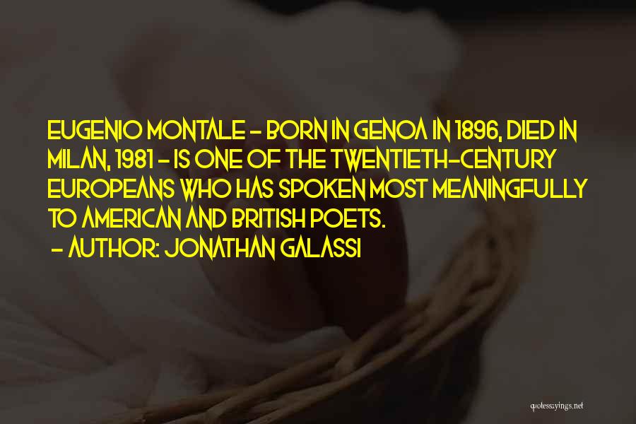 Jonathan Galassi Quotes: Eugenio Montale - Born In Genoa In 1896, Died In Milan, 1981 - Is One Of The Twentieth-century Europeans Who