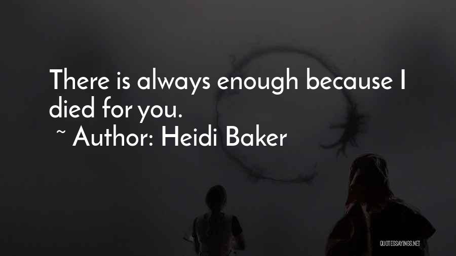 Heidi Baker Quotes: There Is Always Enough Because I Died For You.