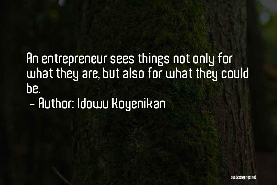 Idowu Koyenikan Quotes: An Entrepreneur Sees Things Not Only For What They Are, But Also For What They Could Be.