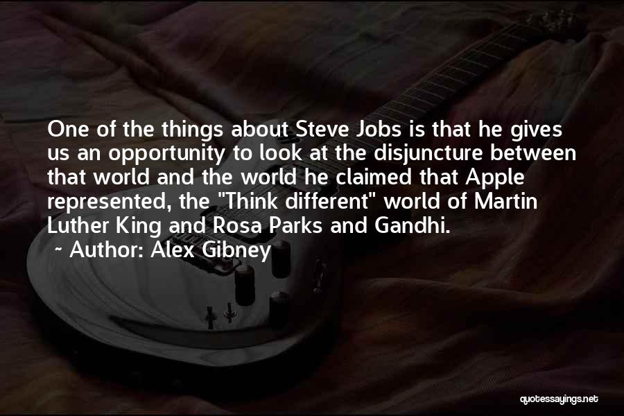 Alex Gibney Quotes: One Of The Things About Steve Jobs Is That He Gives Us An Opportunity To Look At The Disjuncture Between