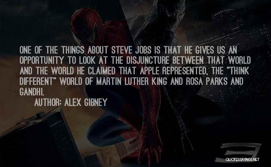 Alex Gibney Quotes: One Of The Things About Steve Jobs Is That He Gives Us An Opportunity To Look At The Disjuncture Between
