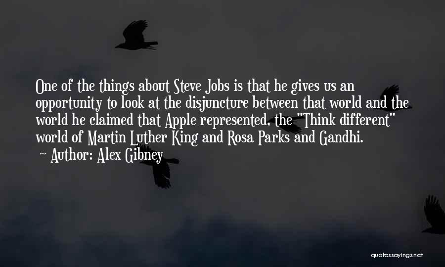 Alex Gibney Quotes: One Of The Things About Steve Jobs Is That He Gives Us An Opportunity To Look At The Disjuncture Between